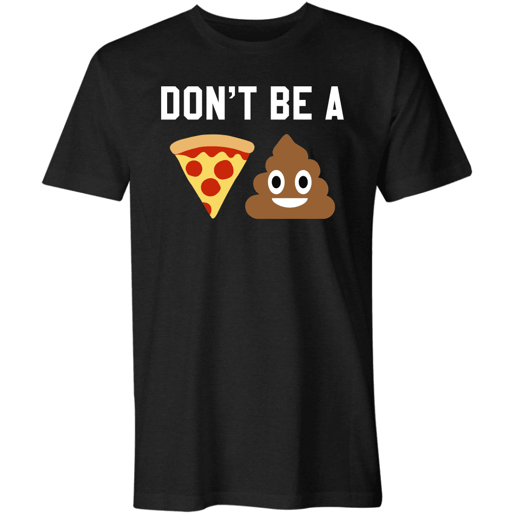 Dont Be A Piece Of Pizza T Shirt Poop Emoji Parody (New Design)