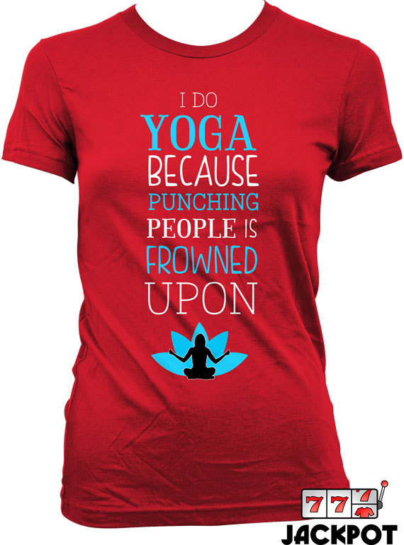 Funny Yoga T Shirt Workout Shirt I Do Yoga Because Punching People Is