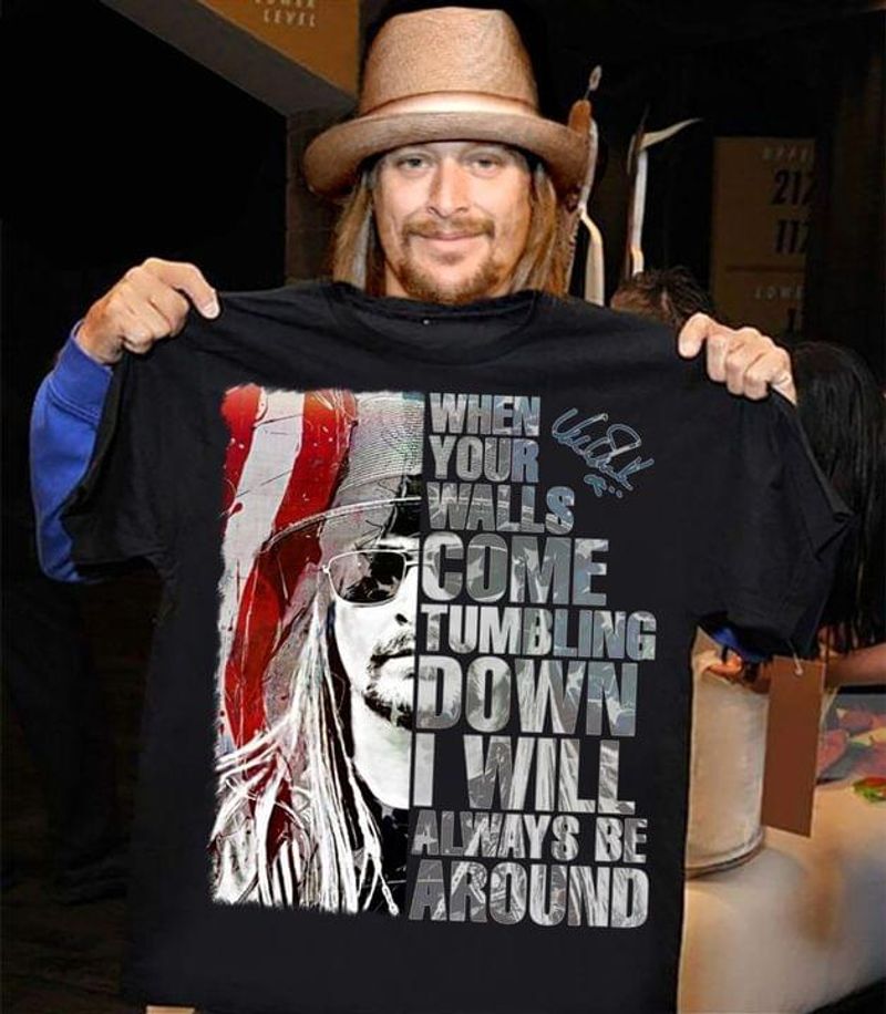 Kid Rock When Your Walls Come Tumbling Down I Will Always Be Around Black T Shirt Men And Women